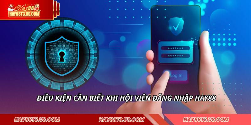 Điều kiện cần biết khi hội viên đăng nhập HAY88