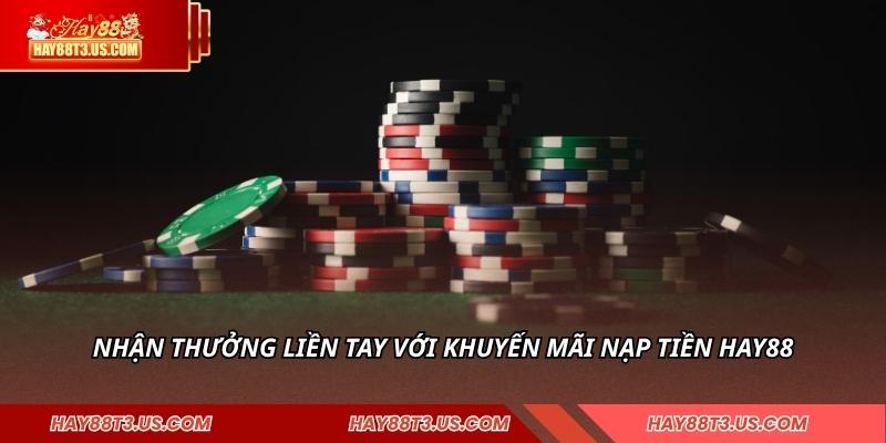 Nhận thưởng liền tay với khuyến mãi nạp tiền HAY88