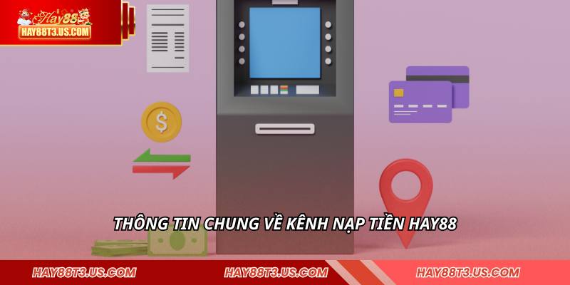 Thông tin chung về kênh nạp tiền HAY88