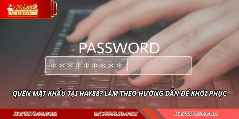 Quên mật khẩu tại HAY88? Làm theo hướng dẫn để khôi phục