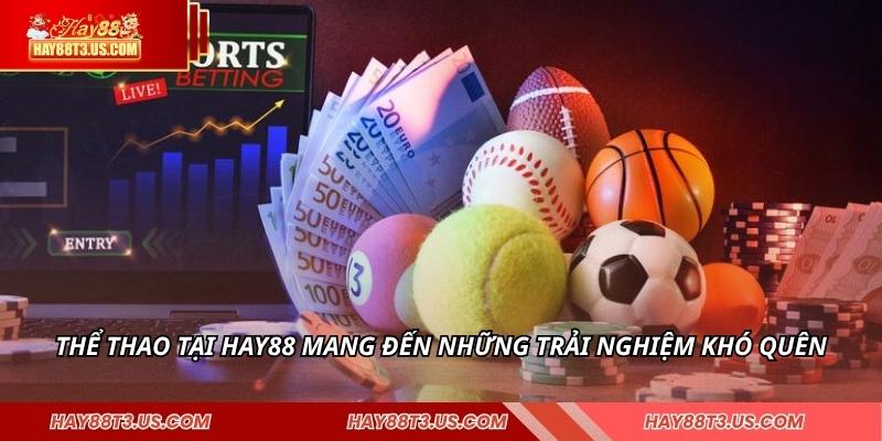 Thể thao tại HAY88 mang đến những trải nghiệm khó quên