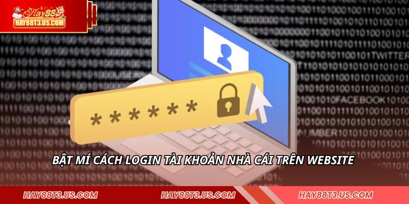 Bật mí cách login tài khoản nhà cái trên website