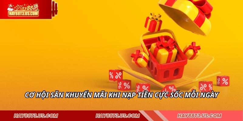 Cơ hội săn khuyến mãi khi nạp tiền cực sốc mỗi ngày