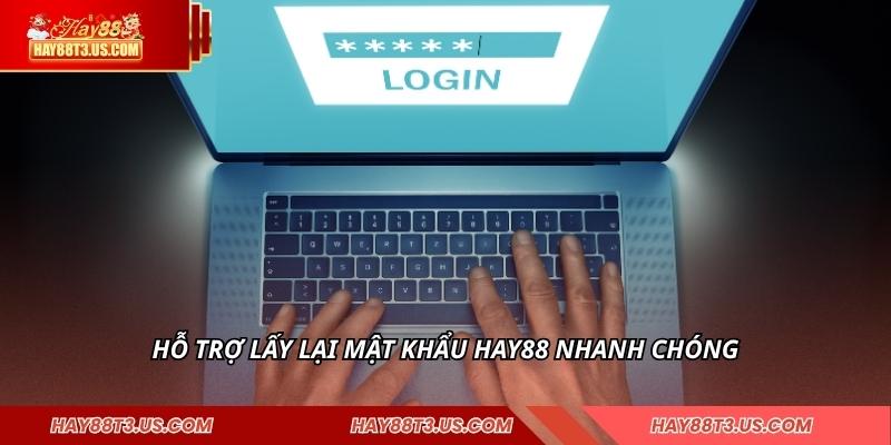Hỗ trợ lấy lại mật khẩu HAY88 nhanh chóng