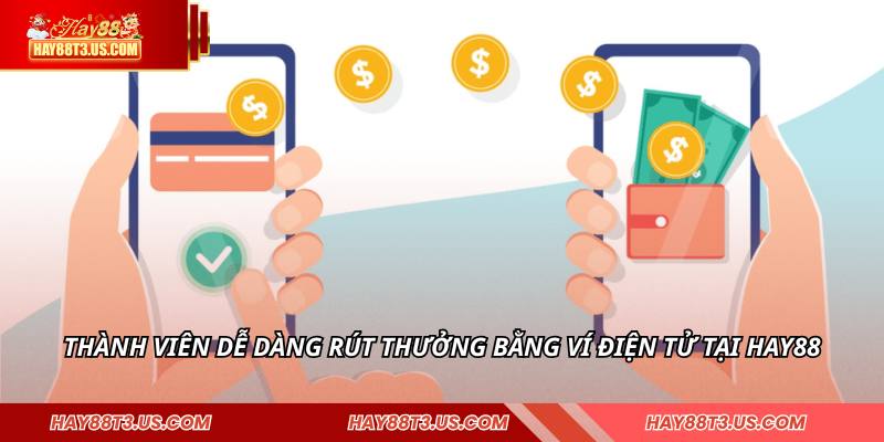 Thành viên dễ dàng rút thưởng bằng ví điện tử tại HAY88