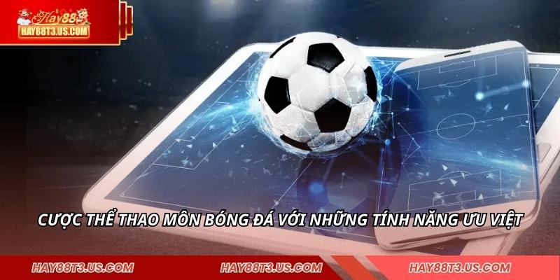 Cược thể thao môn bóng đá với những tính năng ưu việt