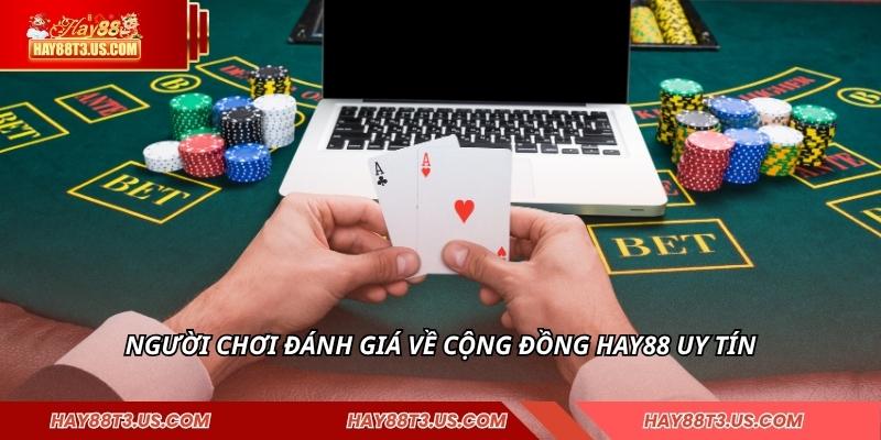 Người chơi đánh giá về cộng đồng HAY88 uy tín