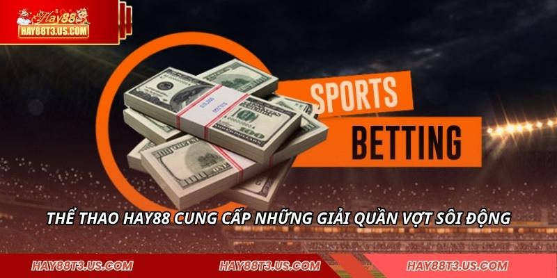 Thể thao HAY88 cung cấp những giải quần vợt sôi động