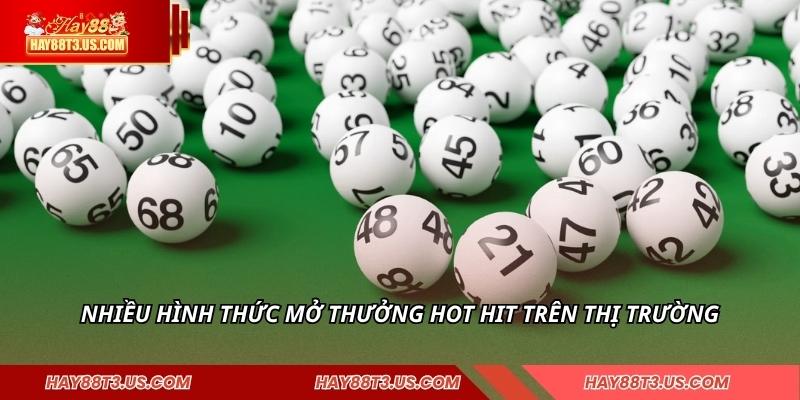 Nhiều hình thức mở thưởng hot hit trên thị trường