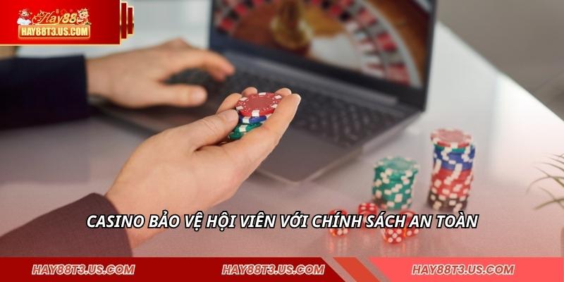 Casino bảo vệ hội viên với chính sách an toàn