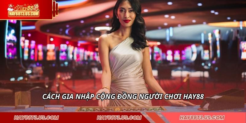 Cách gia nhập cộng đồng người chơi HAY88