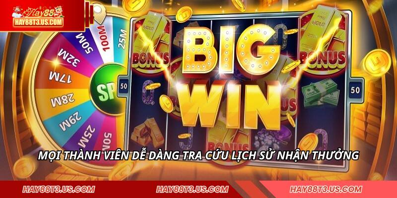 Mọi thành viên dễ dàng tra cứu lịch sử nhận thưởng