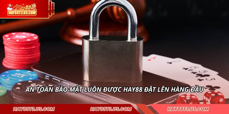An toàn bảo mật luôn được HAY88 đặt lên hàng đầu
