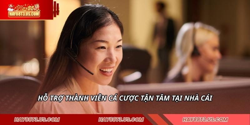 Hỗ trợ thành viên cá cược tận tâm tại nhà cái