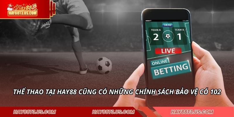 Thể thao tại HAY88 cũng có những chính sách bảo vệ có 102