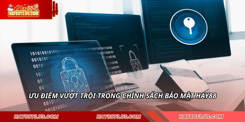 Ưu điểm vượt trội trong chính sách bảo mật HAY88
