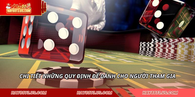 Chi tiết những quy định để dành cho người tham gia