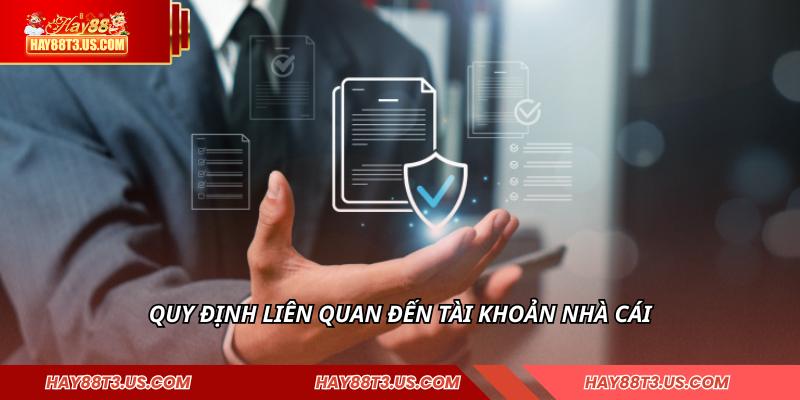 Quy định liên quan đến tài khoản nhà cái