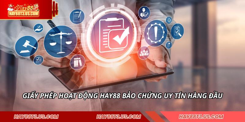 Giấy phép hoạt động HAY88 bảo chứng uy tín hàng đầu