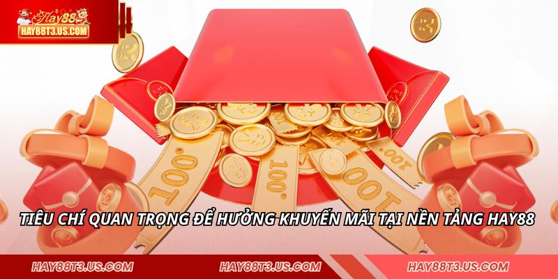 Tiêu chí quan trọng để hưởng khuyến mãi tại nền tảng HAY88