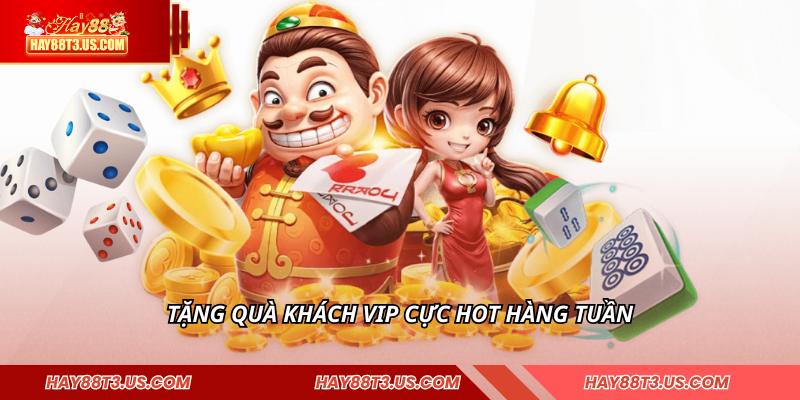 Tặng quà khách VIP cực hot hàng tuần
