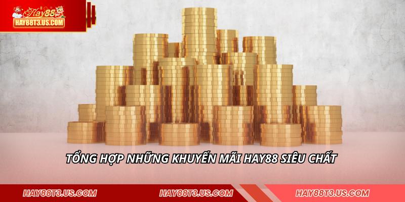 Tổng hợp những khuyến mãi HAY88 siêu chất