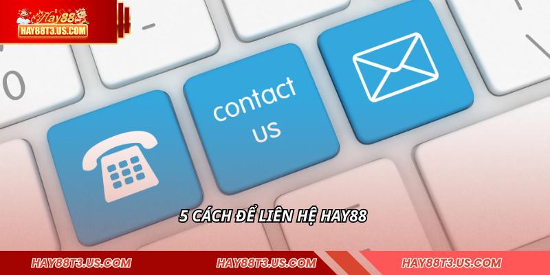 5 cách để liên hệ HAY88