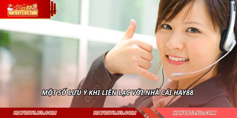 Một số lưu ý khi liên lạc với nhà cái HAY88