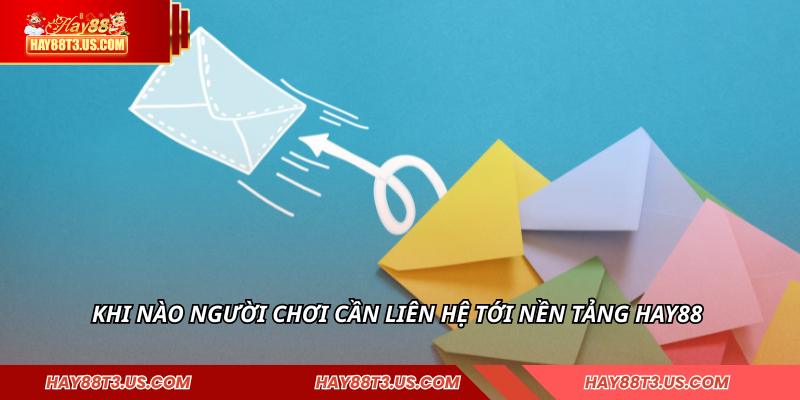 Khi nào người chơi cần liên hệ tới nền tảng HAY88