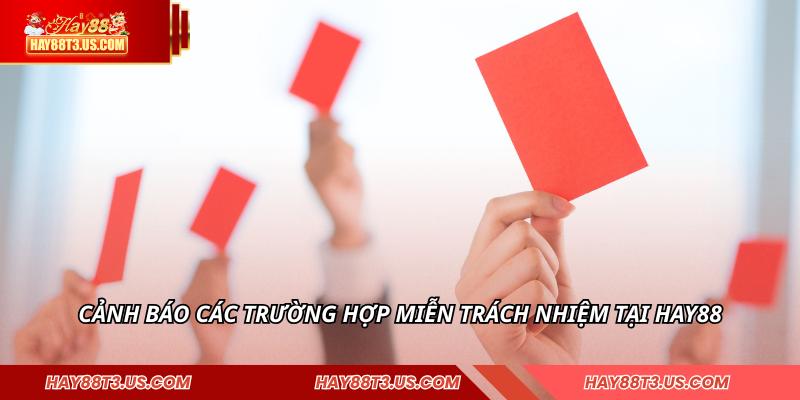 Cảnh báo các trường hợp miễn trách nhiệm tại HAY88