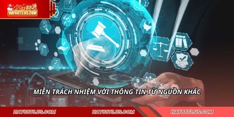Miễn trách nhiệm với thông tin từ nguồn khác