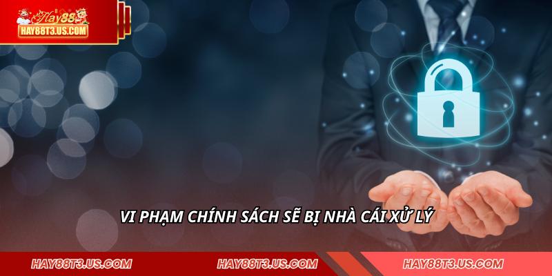 Vi phạm chính sách sẽ bị nhà cái xử lý