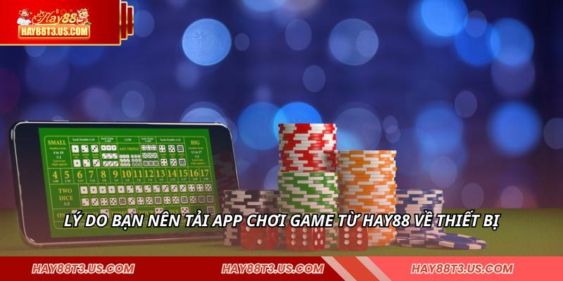 Lý do bạn nên tải app chơi game từ HAY88 về thiết bị
